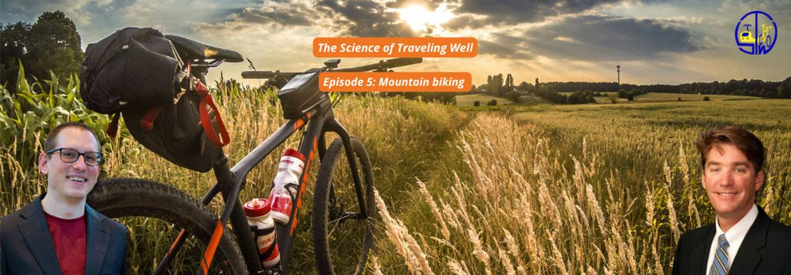 The Science of Traveling Well | Mountainbiking