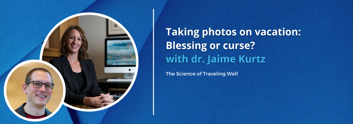 The Science of Traveling Well | Taking photos on vacation: Blessing or curse?